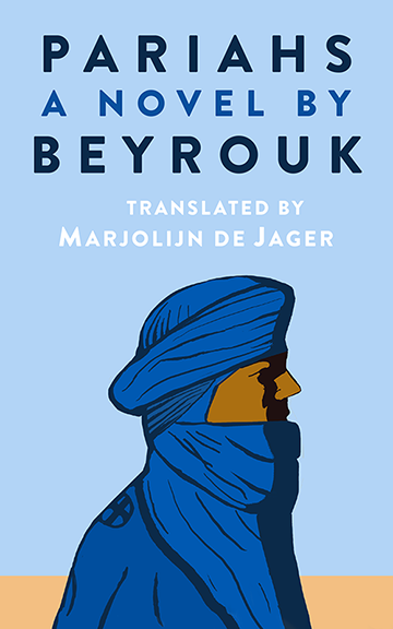 Cover for Pariahs by the author known as Beyrouk.  Translated by Marjolijn de Jager. An image of a bedouin in the desert.